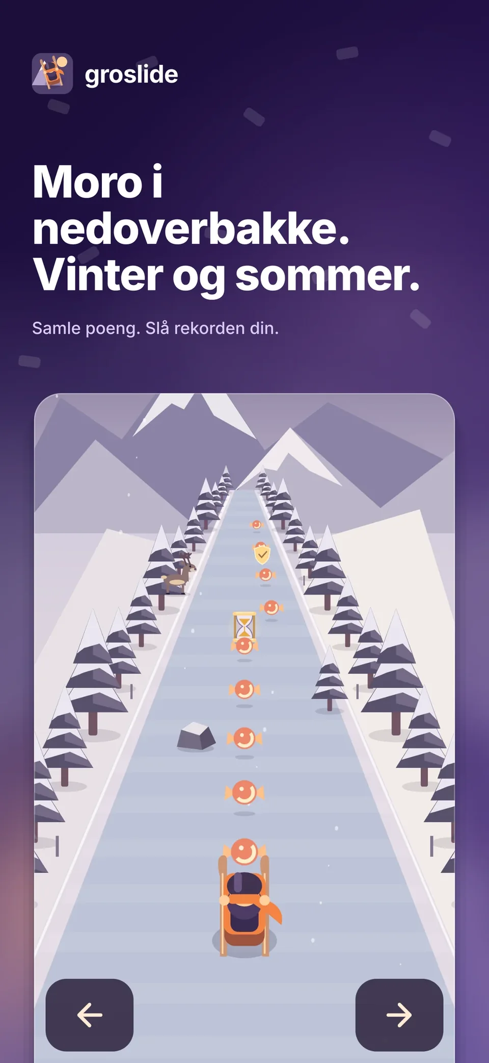 groslide: Moro i nedoverbakke. Vinter og sommer.